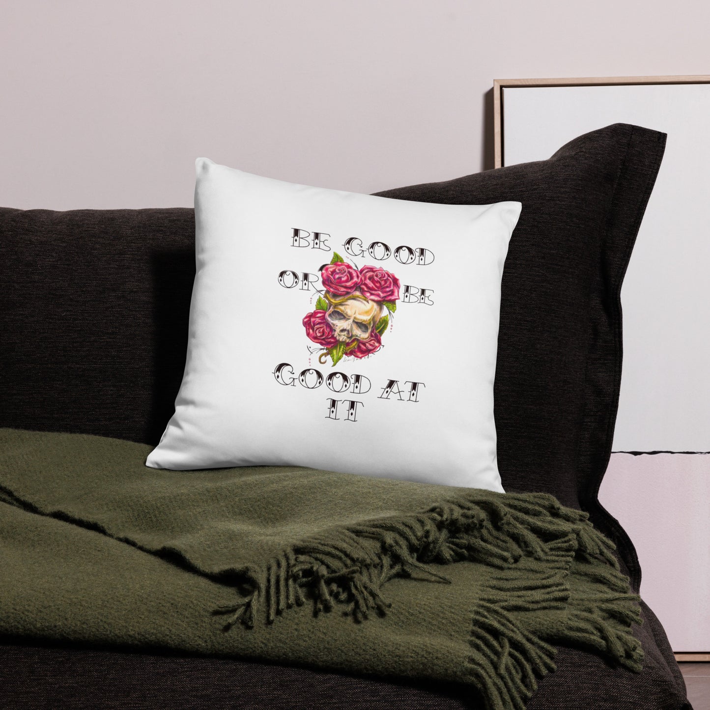 "Be Good or Be Good at It" Dean McKee Original Basic Pillow